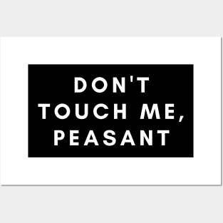 Don't touch me, peasant Posters and Art